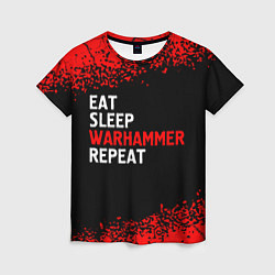 Женская футболка Eat Sleep Warhammer Repeat - Спрей