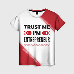 Женская футболка Trust me Im entrepreneur white