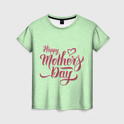 Женская футболка Happy Mothers Day - надпись