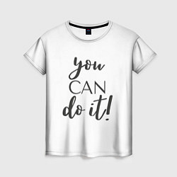 Футболка женская You can do it, цвет: 3D-принт
