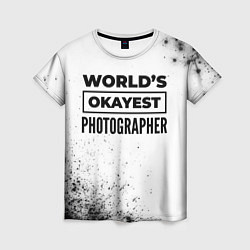 Женская футболка Worlds okayest photographer - white