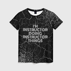Женская футболка Im instructor doing instructor things: на темном