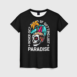 Женская футболка Never get tired of getting lost paradise