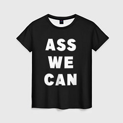 Женская футболка Ass We Can