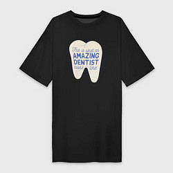 Женская футболка-платье Amazing Dentist