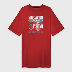 Женская футболка-платье Образование важно, но рыбалка важнее