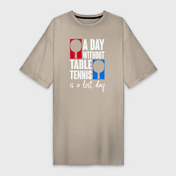 Женская футболка-платье День без настольного тенниса - потерянный день