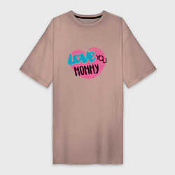 Футболка женская-платье Love You Mommy, цвет: пыльно-розовый