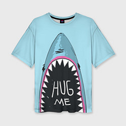 Футболка оверсайз женская Shark: Hug me, цвет: 3D-принт