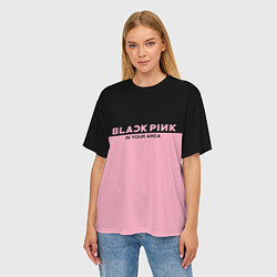Футболка оверсайз женская Black Pink: In Your Area, цвет: 3D-принт — фото 2
