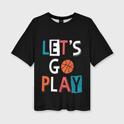 Женская футболка оверсайз Let is go play