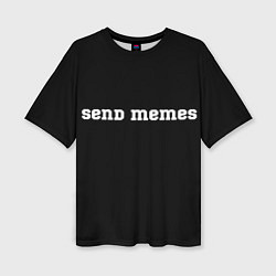 Футболка оверсайз женская Send Memes, цвет: 3D-принт