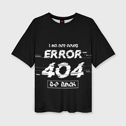 Футболка оверсайз женская ERROR 404, цвет: 3D-принт