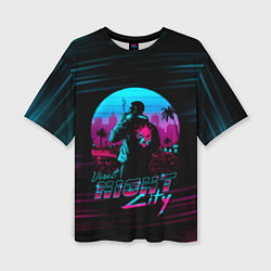Женская футболка оверсайз Cyberpunk 2077 NIGHT CITY