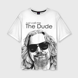 Женская футболка оверсайз Just call me the Dude