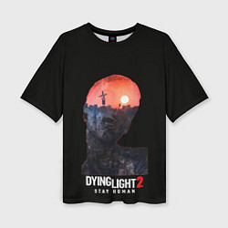 Женская футболка оверсайз Dying Light Stay Human