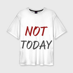 Женская футболка оверсайз Not today, maybe tomorrow