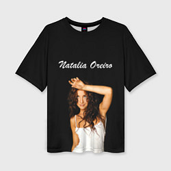 Женская футболка оверсайз Natalia Oreiro Наталия Орейро
