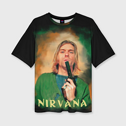Женская футболка оверсайз Nirvana - Kurt Cobain with a gun