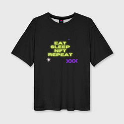 Женская футболка оверсайз Eat, sleep, nft, repeat, неоновый текст