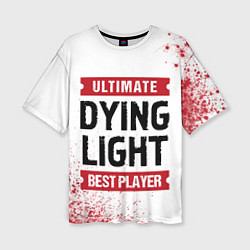 Женская футболка оверсайз Dying Light: красные таблички Best Player и Ultima