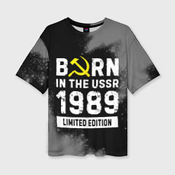 Женская футболка оверсайз Born In The USSR 1989 year Limited Edition