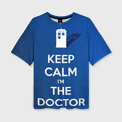 Женская футболка оверсайз Keep calm Im the Doctor