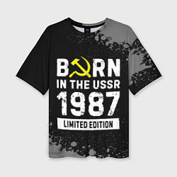 Женская футболка оверсайз Born In The USSR 1987 year Limited Edition