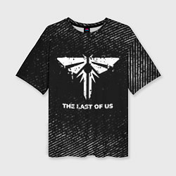 Женская футболка оверсайз The Last Of Us с потертостями на темном фоне