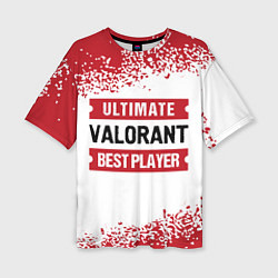 Женская футболка оверсайз Valorant: Best Player Ultimate