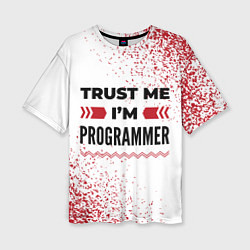 Женская футболка оверсайз Trust me Im programmer white