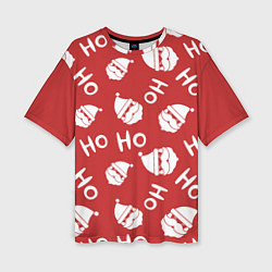 Женская футболка оверсайз Дед Мороз - Ho Ho