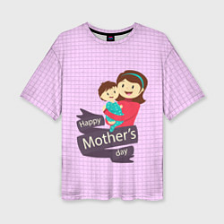 Футболка оверсайз женская Happy Mothers Day - картинка, цвет: 3D-принт