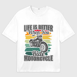 Женская футболка оверсайз Life is better when you ride motorcycle