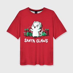 Футболка оверсайз женская Santa claws, цвет: 3D-принт