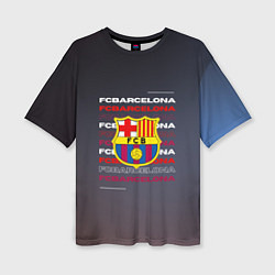 Футболка оверсайз женская Логотип футбольный клуб Барселона, цвет: 3D-принт