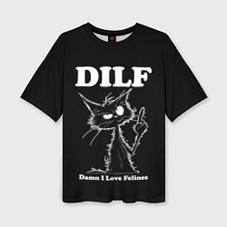 Женская футболка оверсайз DILF - damn I love felines