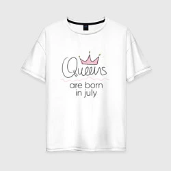 Женская футболка оверсайз Королевы рождаются в июле