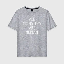 Женская футболка оверсайз All Monsters Are Human