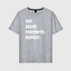 Женская футболка оверсайз Eat Sleep Fortnite Repeat