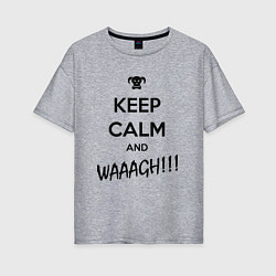 Футболка оверсайз женская Keep Calm & WAAAGH, цвет: меланж