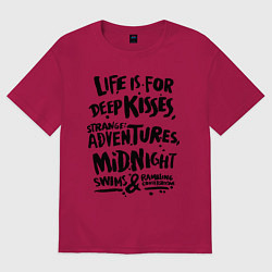 Футболка оверсайз женская Life is for deep kisses, цвет: маджента