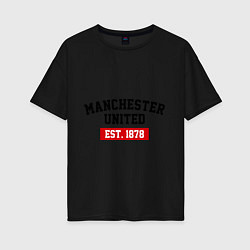 Футболка оверсайз женская FC Manchester United Est. 1878, цвет: черный