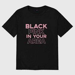 Футболка оверсайз женская Black Pink in youe area, цвет: черный