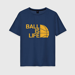 Женская футболка оверсайз Ball is life