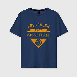 Женская футболка оверсайз Less work more Basketball