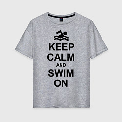 Футболка оверсайз женская Keep Calm & Swim On, цвет: меланж