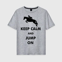 Женская футболка оверсайз Keep Calm & Jump On