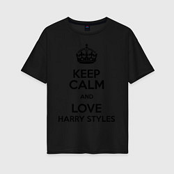 Футболка оверсайз женская Keep Calm & Love Harry Styles, цвет: черный
