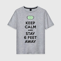 Женская футболка оверсайз Keep Calm and Stay 6 Feet Away